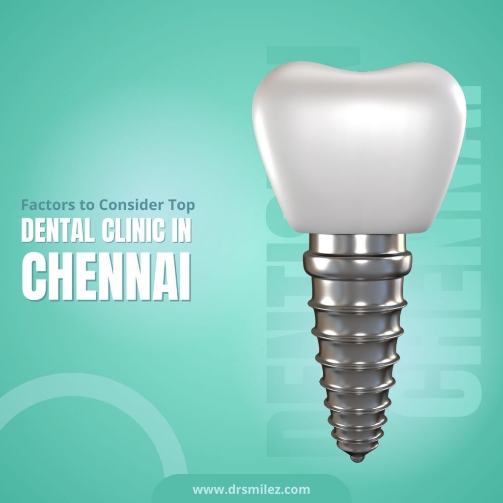 Factors to consider Dentist in Chennai