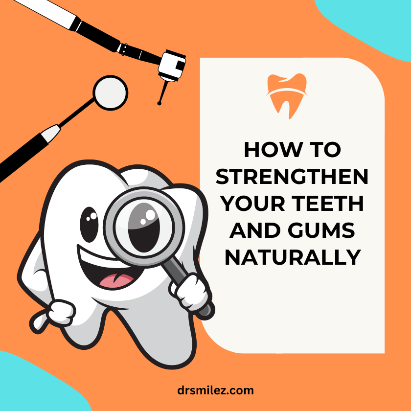 How to Strengthen Your Teeth and Gums Naturally